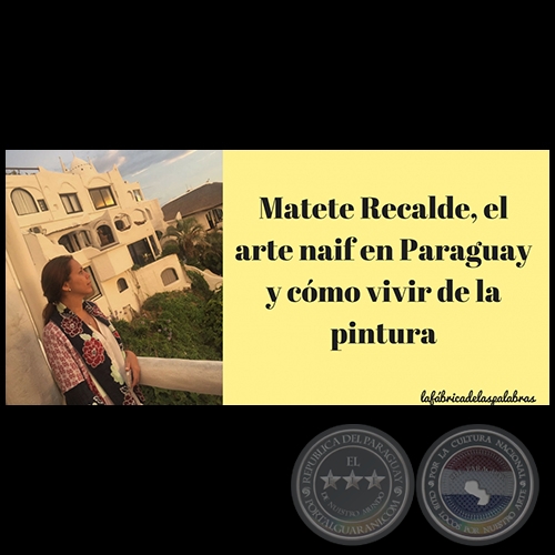 Matete Recalde, el arte naif en Paraguay y cmo vivir de la pintura